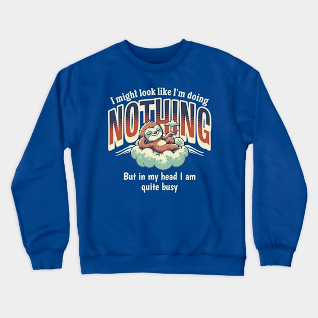 I Might Look Like I'm Doing Nothing, But In My Head I Am Quite Busy Crewneck Sweatshirt by Three Meat Curry